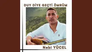 Duy Diyerek Geçti Ömrüm