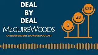Deal-by-Deal: Ep. 8 - Control and Navigating Deals With McGuireWoods&rsquo; Anne Croteau and Alex Horn
