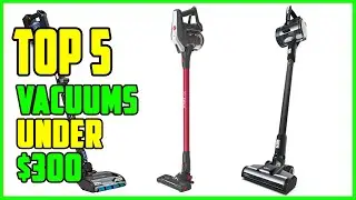 TOP 5 Best Vacuums Under $300