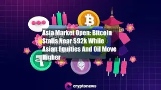 Asia Market Open: Bitcoin Stalls Near $92k While Asian Equities
