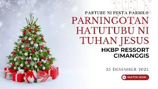 PARNINGOTAN HATUTUBU NI TUHAN JESUS (NATAL  I) HKBP CIMANGGIS | 25 DESEMBER 2025 | 07.00 WIB