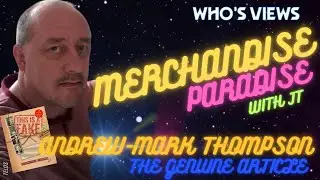 WHO'S VIEWS - MERCHANDISE PARADISE:  ANDREW MARK THOMPSON, THE GENUINE ARTICLE!