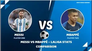 Messi vs Mbapp&eacute; &ndash; LaLiga Stats Comparison