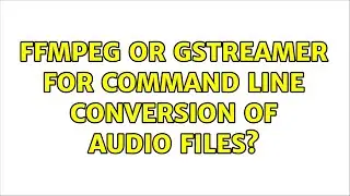 Ubuntu: FFmpeg or GStreamer for command line conversion of audio files?