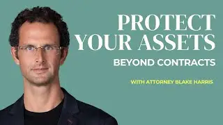 Why You Need More than Contracts to Protect Your Assets with Attorney Blake Harris