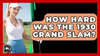How Hard Was The 1930 Grand Slam? - All About Golf Pros