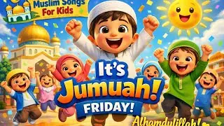 Muslim Songs For Kids 🕌 | It&rsquo;s Jumuah (Friday) ☀️ | Happy Islamic Song for Children