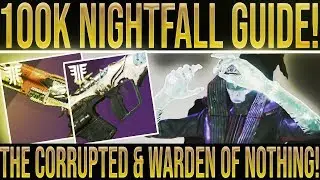 Destiny 2. DOUBLE NIGHTFALL 100K SCORE GUIDE! The Corrupted & Warden Of Nothing Nightfall Strikes!