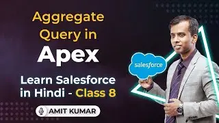 Aggregate Query in Salesforce Apex | Exploring SOQL in Depth | Salesforce in Hindi | Class 8