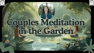 Guided Meditation for Couples: Build a Deeper Bond in 12 Minutes (All Relationships)
