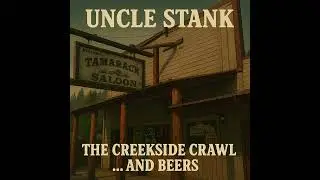 Uncle Stank - The Creekside Crawl...and beers (audio) feat. Conconully, Washington