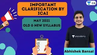 IMPORTANT CLARIFICATION BY ICAI | May2021| Old & New Syllabus | Unacademy CA Final | Abhishek Bansal