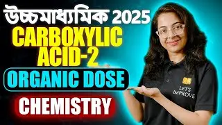 Carboxylic Acid - 2 | Class 12 Organic Chemistry in Bengali | WBCHSE 2025 | Let’s Improve