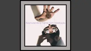 balanceando a mente com medita&ccedil;&atilde;o