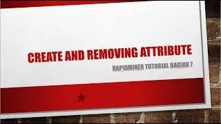 Rapidminer Tutorial Bagian 7 "Create and Removing Attribute"