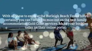 Family Accommodation Gold Coast: Advantages of Family Friendly Holiday Accommodation at Gold Coast