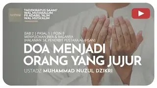 162. DOA MENJADI ORANG YANG JUJUR | Tadzkiratus Saami' | Ustadz Muhammad Nuzul Dzikri Hafizhahullah