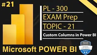 Custom Columns in Power BI Desktop | Microsoft Power BI PL 300 Exam Series - 2025 | Day 21