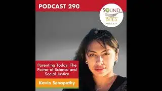 290: Parenting Today: The Power of Science and Social Justice &ndash; Kavin Senapathy