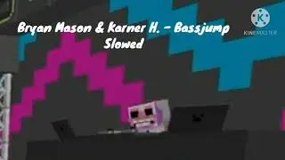 Bryan Mason & Karner H. - Bassjump [slowed]