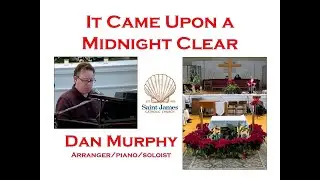 SONG - It Came Upon a Midnight Clear - Dan Murphy (arranger/pianist/soloist)