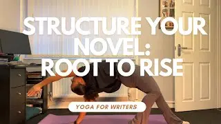 Structure Your Novel Root to Rise Class ~ Yoga For Writers