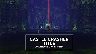 Castle Crasher Title - ArcheAge Unchained