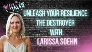 Unleash Your Resilience: The Destroyer with Larissa Soehn