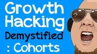 Growth Hacking Demystified: Cohorts