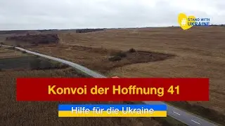 Konvoi der Hoffnung 41 - Hilfstransport in die Ukraine
