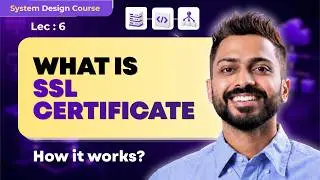 Lec-6: What are SSL Certificates & How they work? | System Design