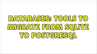 Databases: Tools to migrate from SQLite to PostgreSQL (4 Solutions!!)