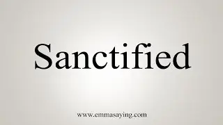 How To Say Sanctified