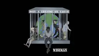 Wiseman - DOIN A LIFETIME ON EARTH (Album Preview)