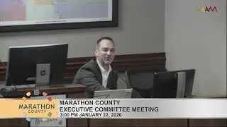 Marathon County Executive Committee Meeting - 1/22/26