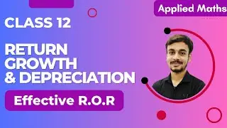 EFFECTIVE RATE OF RETURN | RETURN ,GROWTH & DEPRECIATION | CLASS 12TH | APPLIED MATHS