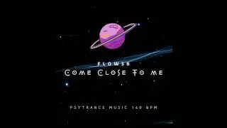 FLOW36 - Come close to Me [ PsyTrance Music ]