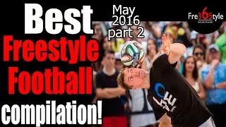 Best Freestyle Football Compilation \ May 2016 \ Part 2 \ @fre365tyle