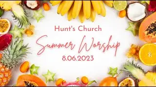 Hunt's Church Worship 7.30.23