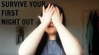 HOW TO SURVIVE YOUR FIRST NIGHT OUT