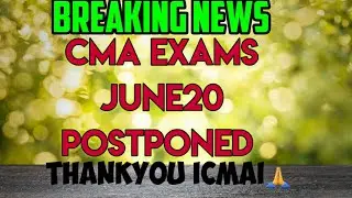 CMA EXAMS POSTPONED JUNE2020|ICMAI NOTIFICATION