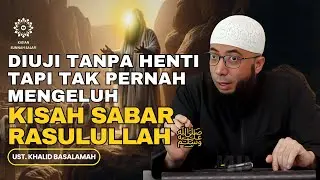 Inilah Kesabaran Luar Biasa Rasulullah ﷺ dalam Menghadapi Ujian - Ust. Khalid Basalamah #sirahnabi