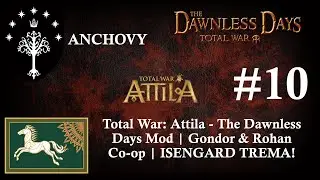 Total War: Attila - The Dawnless Days Mod | Gondor & Rohan Co-op w/Anchovy - #10 | Gameplay NOW