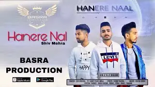 Hanere Nal - Shiv Mehra ft.Sandy | Basra Production | New Punjabi Song | New Lateast Punjabi Song