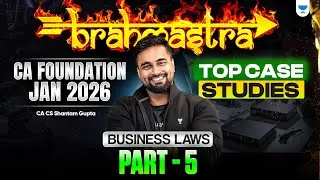 Top Case Studies | Part 05 | CA Foundation Jan 2026 | Business Laws | CA CS Shantam