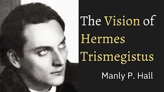 The Vision of Hermes Trismegistus | by Manly P. Hall | full Podcast Lecture