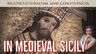 Multiculturalism and Convivencia in Medieval Sicily ~ Robin Reich