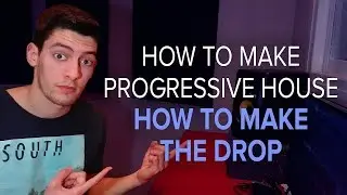 How To Make Progressive House #2 - How To Make THE DROP