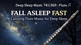 Healing Sleep Music with Flute 🌙 741 Hz & 369 Hz | Deep Sleep in Minutes