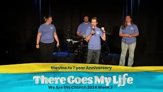 There Goes My Life [#thevinetv 7 Year Anniversary] | #wearethechurch 2024 Week 3